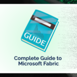 Complete Guide to Microsoft Fabric